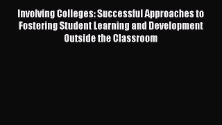 Read Involving Colleges: Successful Approaches to Fostering Student Learning and Development