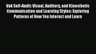 Download Vak Self-Audit: Visual Auditory and Kinesthetic Communication and Learning Styles: