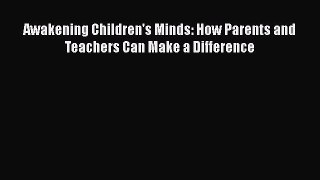 Read Awakening Children's Minds: How Parents and Teachers Can Make a Difference Ebook