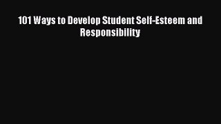 Read 101 Ways to Develop Student Self-Esteem and Responsibility Ebook