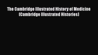Read The Cambridge Illustrated History of Medicine (Cambridge Illustrated Histories) Ebook