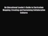 Read An Educational Leader's Guide to Curriculum Mapping: Creating and Sustaining Collaborative