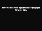Download Perfect Timing: What if you found the right guy at the wrong time... Ebook Online