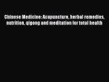 Read Chinese Medicine: Acupuncture herbal remedies nutrition qigong and meditation for total