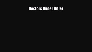 Read Doctors Under Hitler PDF Online