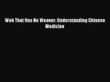 Read Web That Has No Weaver: Understanding Chinese Medicine Ebook Free