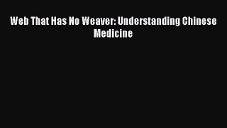 Read Web That Has No Weaver: Understanding Chinese Medicine Ebook Free