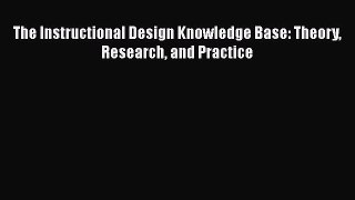 Read The Instructional Design Knowledge Base: Theory Research and Practice Ebook