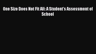 Read One Size Does Not Fit All: A Student's Assessment of School PDF