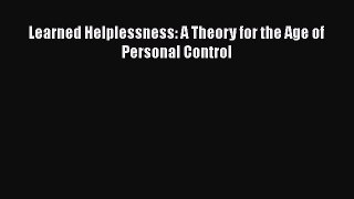 Read Learned Helplessness: A Theory for the Age of Personal Control Ebook