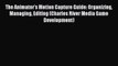 Read The Animator's Motion Capture Guide: Organizing Managing Editing (Charles River Media