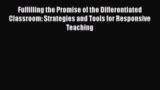 Read Fulfilling the Promise of the Differentiated Classroom: Strategies and Tools for Responsive
