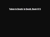 Read Taken in Death: In Death Book 37.5 PDF Online