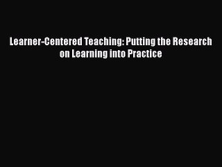 Read Learner-Centered Teaching: Putting the Research on Learning into Practice Ebook