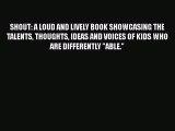 Read SHOUT: A LOUD AND LIVELY BOOK SHOWCASING THE TALENTS THOUGHTS IDEAS AND VOICES OF KIDS
