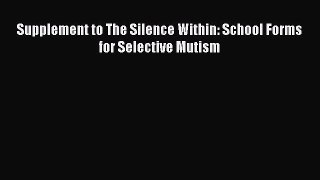 Read Supplement to The Silence Within: School Forms for Selective Mutism Ebook