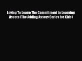 Read Loving To Learn: The Commitment to Learning Assets (The Adding Assets Series for Kids)