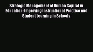 Read Strategic Management of Human Capital in Education: Improving Instructional Practice and