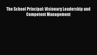 Download The School Principal: Visionary Leadership and Competent Management PDF