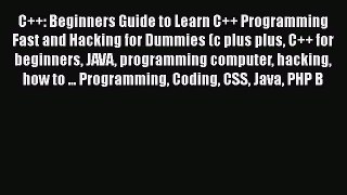 [PDF] C++: Beginners Guide to Learn C++ Programming Fast and Hacking for Dummies (c plus plus