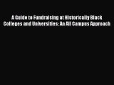 Read A Guide to Fundraising at Historically Black Colleges and Universities: An All Campus