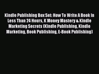 [PDF] Kindle Publishing Box Set: How To Write A Book In Less Than 24 Hours K Money Mastery