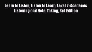 Read Learn to Listen Listen to Learn Level 2: Academic Listening and Note-Taking 3rd Edition