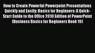 [PDF] How to Create Powerful Powerpoint Presentations Quickly and Easily: Basics for Beginners: