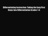 Read Differentiating Instruction: Taking the Easy First Steps Into Differentiation Grades 1-4