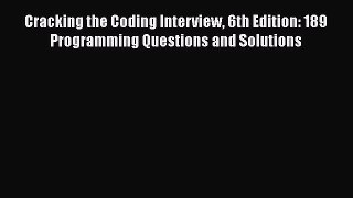 [PDF] Cracking the Coding Interview 6th Edition: 189 Programming Questions and Solutions [Read]