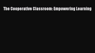 Read The Cooperative Classroom: Empowering Learning Ebook