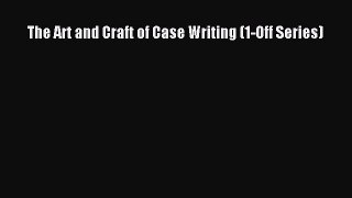 Read The Art and Craft of Case Writing (1-Off Series) Ebook