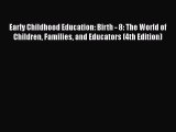 Read Early Childhood Education: Birth - 8: The World of Children Families and Educators (4th