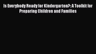 Download Is Everybody Ready for Kindergarten?: A Toolkit for Preparing Children and Families