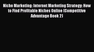 [PDF] Niche Marketing: Internet Marketing Strategy: How to Find Profitable Niches Online (Competitive