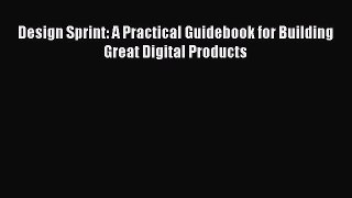 [PDF] Design Sprint: A Practical Guidebook for Building Great Digital Products [Download] Online