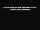 Read Collateral Damage: How High-Stakes Testing Corrupts America's Schools Ebook