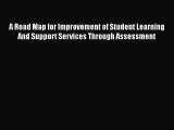 Read A Road Map for Improvement of Student Learning And Support Services Through Assessment