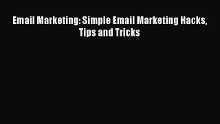 [PDF] Email Marketing: Simple Email Marketing Hacks Tips and Tricks [Download] Online