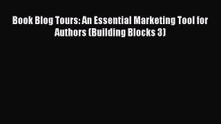 [PDF] Book Blog Tours: An Essential Marketing Tool for Authors (Building Blocks 3) [Read] Full