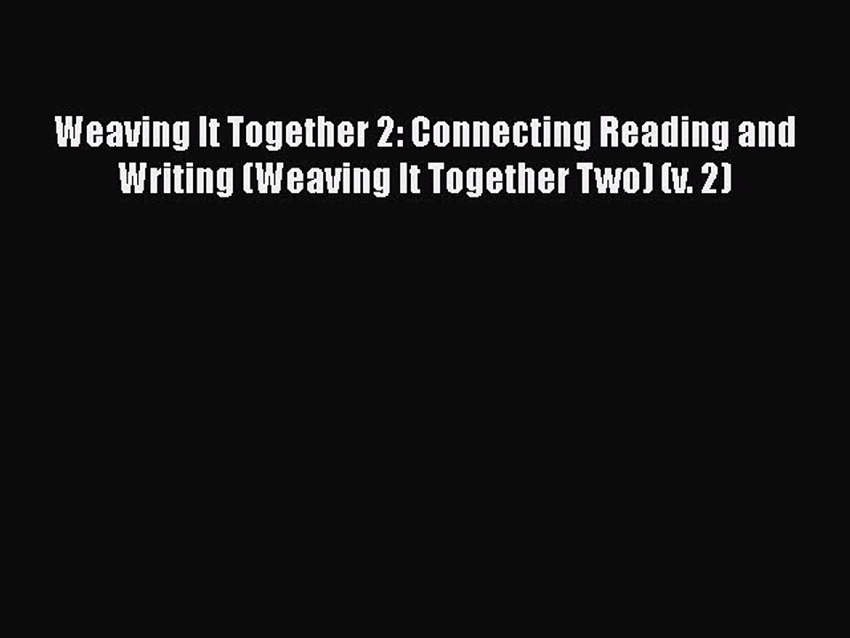 [PDF] Weaving It Together 2: Connecting Reading and Writing (Weaving It Together Two) (v. 2)