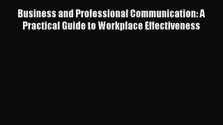 [PDF] Business and Professional Communication: A Practical Guide to Workplace Effectiveness