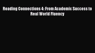 [PDF] Reading Connections 4: From Academic Success to Real World Fluency [Download] Online