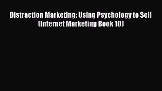 [PDF] Distraction Marketing: Using Psychology to Sell (Internet Marketing Book 10) [Read] Online