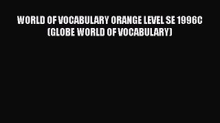 [PDF] WORLD OF VOCABULARY ORANGE LEVEL SE 1996C (GLOBE WORLD OF VOCABULARY) [Read] Online