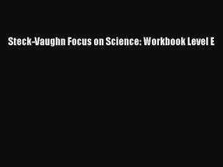 [PDF] Steck-Vaughn Focus on Science: Workbook Level E [Download] Online