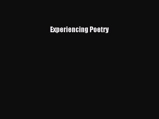 [PDF] Experiencing Poetry [Download] Full Ebook