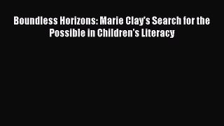 [PDF] Boundless Horizons: Marie Clay's Search for the Possible in Children's Literacy [Download]