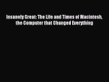 Download Insanely Great: The Life and Times of Macintosh the Computer that Changed Everything