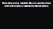 Read Ways of Learning: Learning theories and learning styles in the classroom (David Fulton